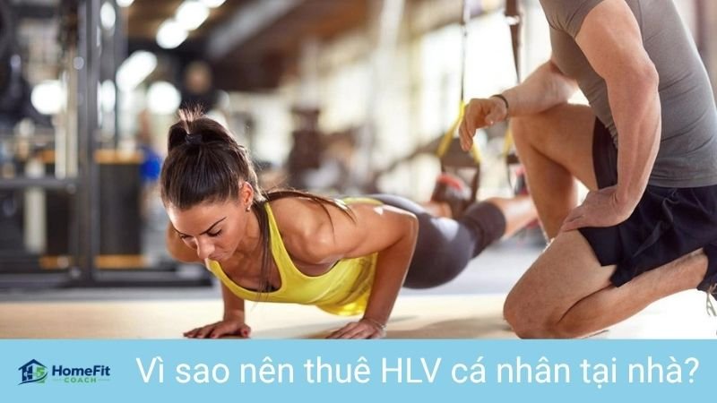 HLV Cá Nhân Tại Nhà: Giải Pháp Tập Luyện 1:1 Hiệu Quả Và Cá Nhân Hóa 3 Vì sao nên thuê HLV cá nhân tại nhà?